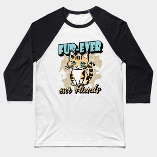 Fur-Ever Our Friends, Paws Cat Kitten, Pet Lover, Meme Gift, Funny Style Tees, Cat T-shirt, Graphic Tees Baseball T-Shirt